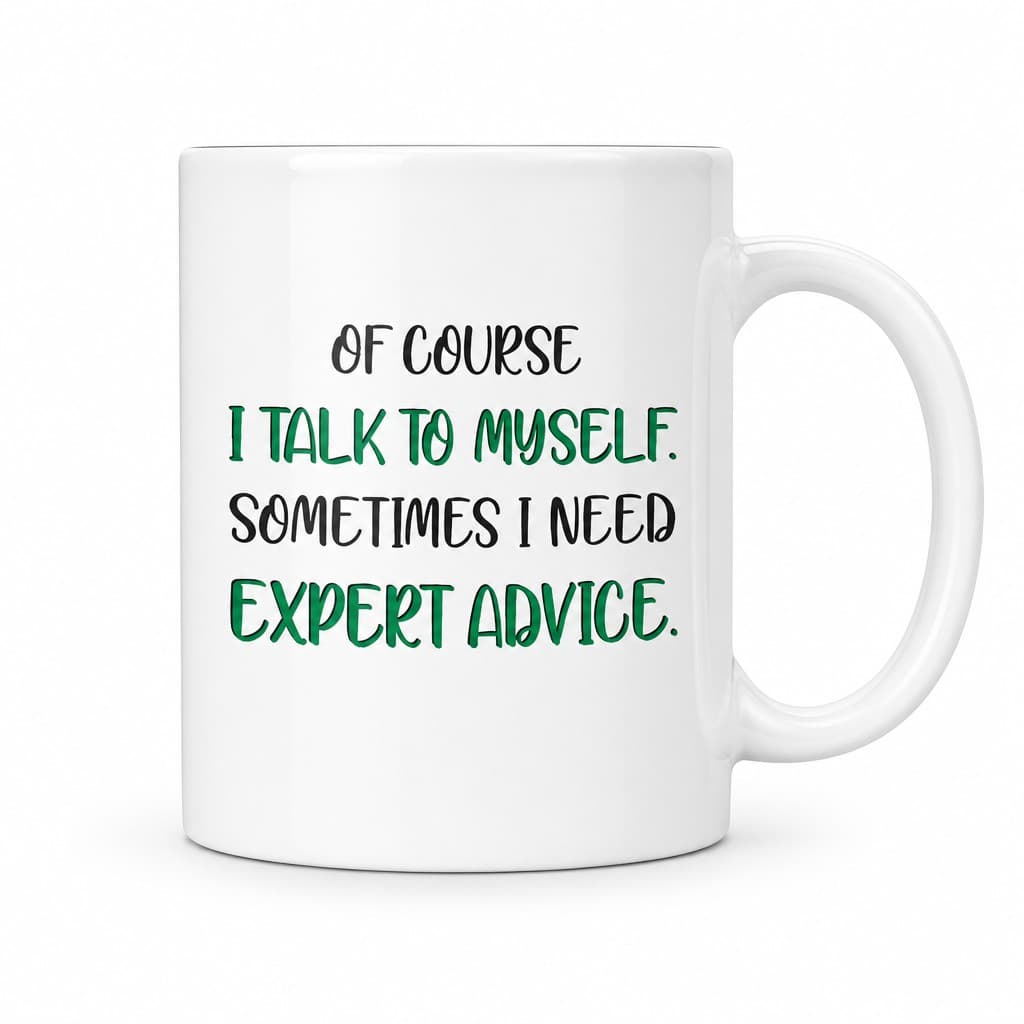 Rolig mugg Expertråd – OF COURSE I TALK TO MYSELF.