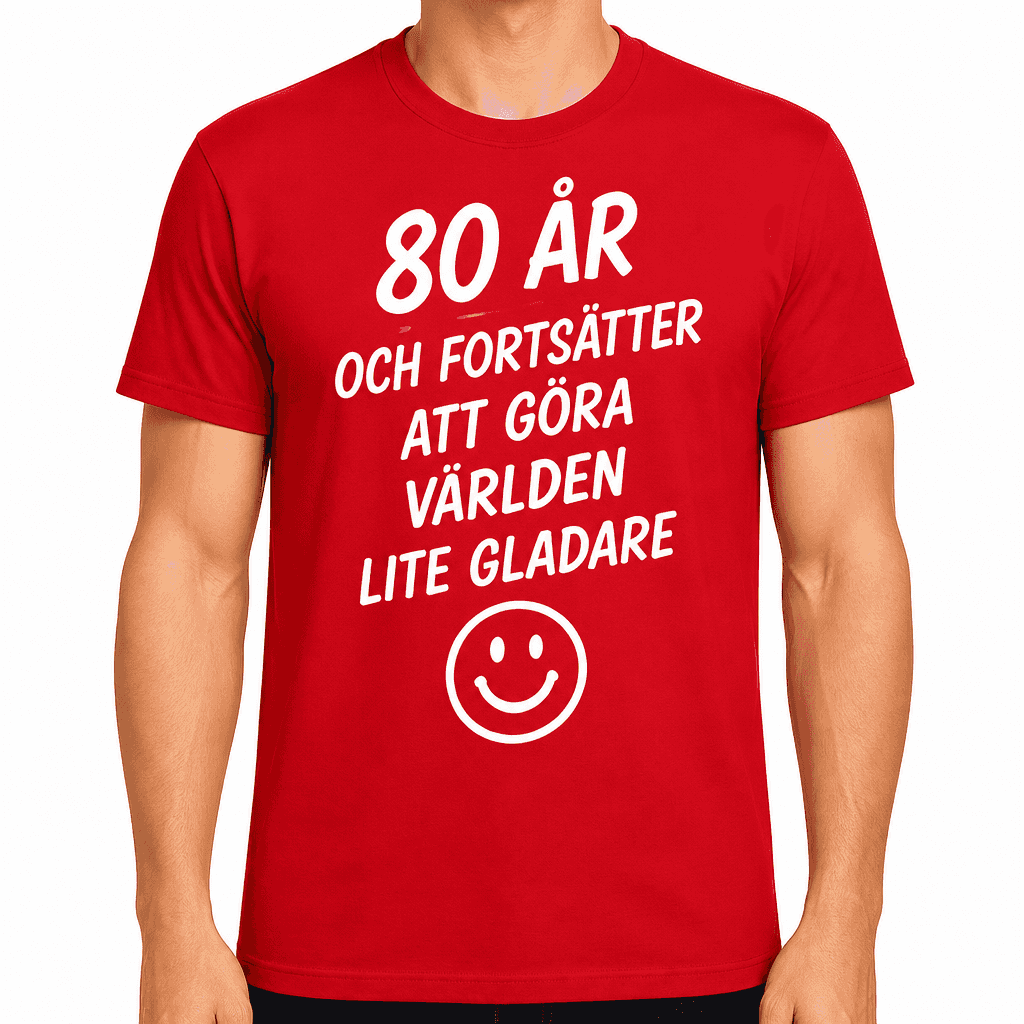 T-shirt till 80-årsdag – 80 år och fortsätter att göra världen lite gladare