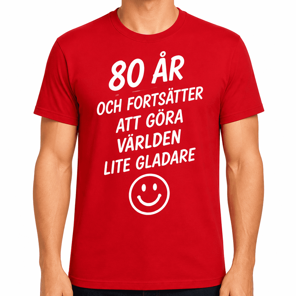 T-shirt till 80-årsdag – 80 år och fortsätter att göra världen lite gladare