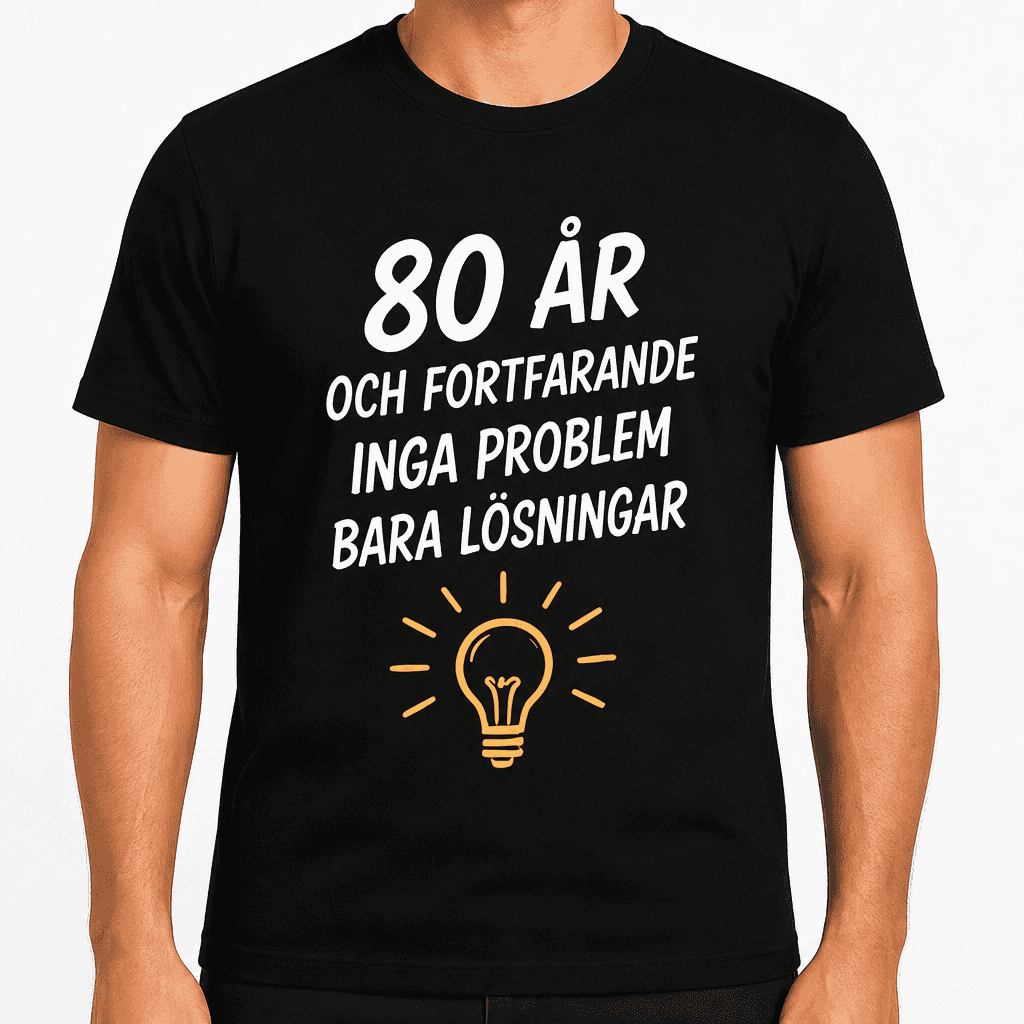 T-shirt till 80-årsdag – 80 år och fortfarande inga problem bara lösningar