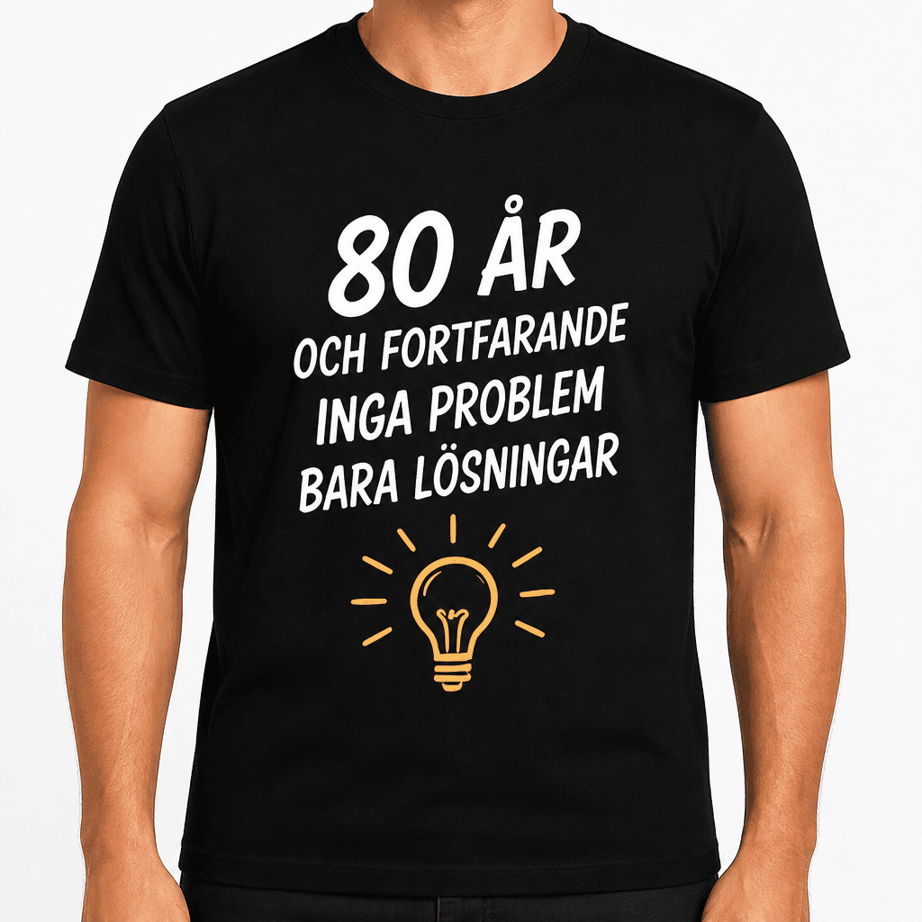 T-shirt till 80-årsdag – 80 år och fortfarande inga problem bara lösningar