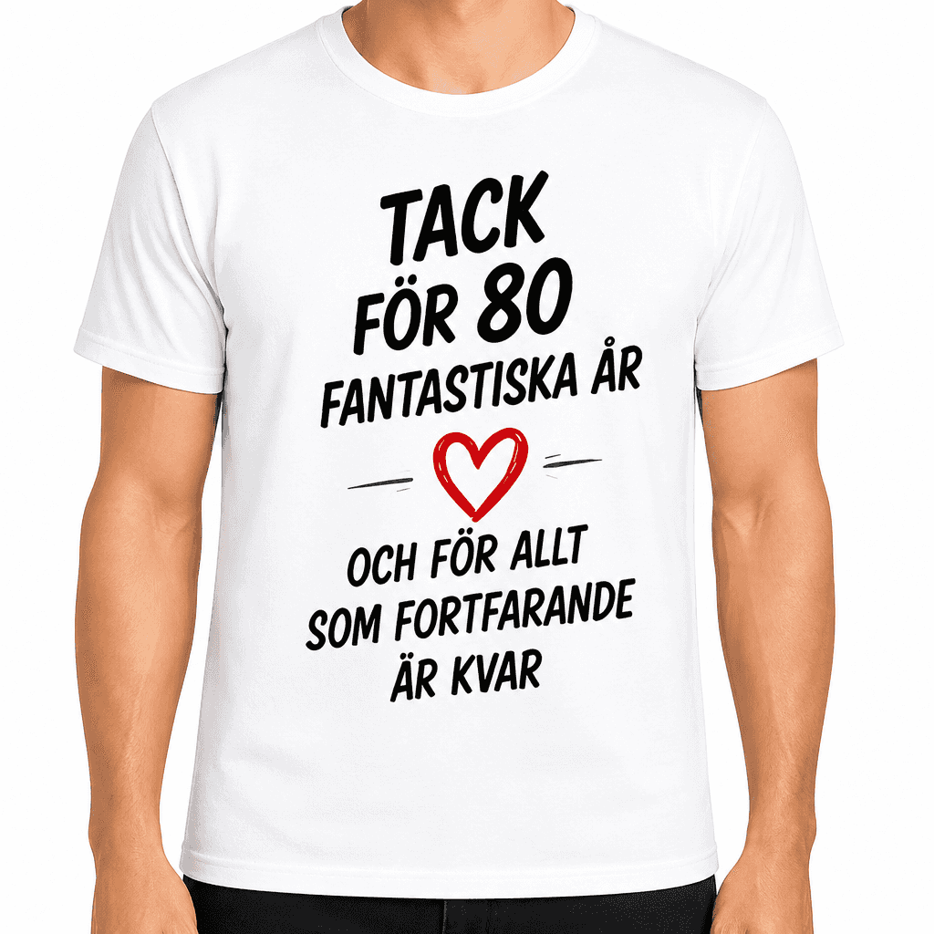 T-shirt till 80-årsdag – Tack för 80 fantastiska år och för allt som fortfarande är kvar
