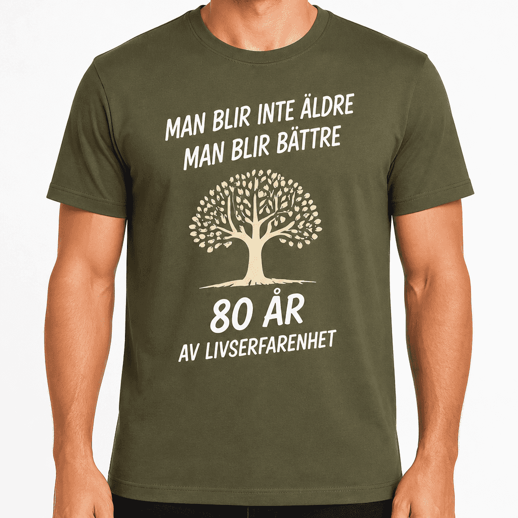 T-shirt till 80-årsdag – Man blir inte äldre man blir bättre 80 år av livserfarenhet