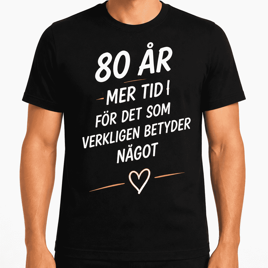 T-shirt till 80-årsdag – 80 år mer tid för det som verkligen betyder något