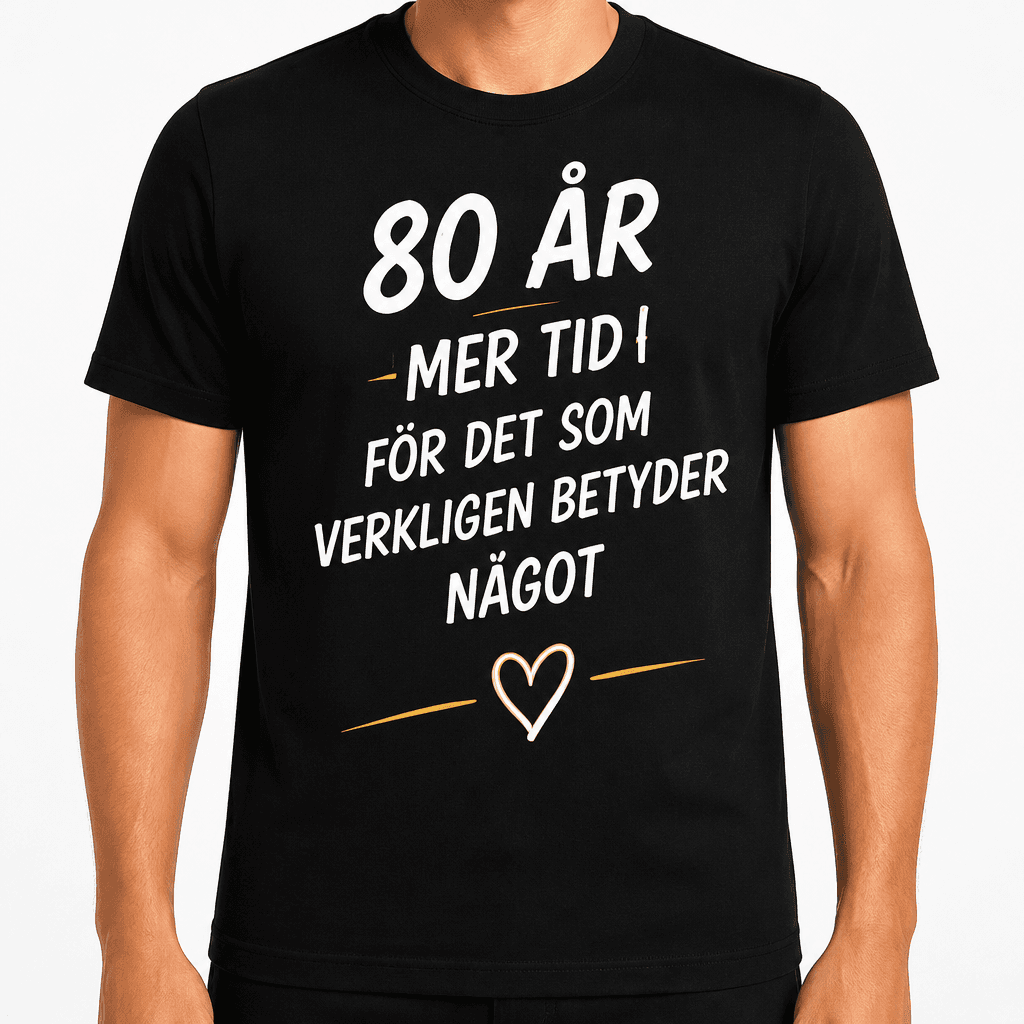 T-shirt till 80-årsdag – 80 år mer tid för det som verkligen betyder något