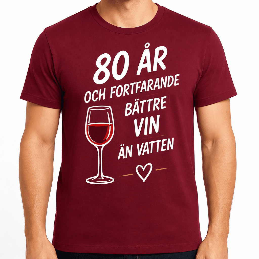 T-shirt till 80-årsdag – 80 år och fortfarande bättre vin än vatten