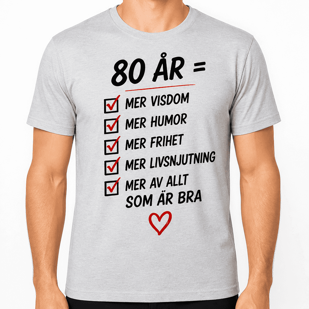 T-shirt till 80-årsdag – 80 år = mer visdom mer humor mer frihet mer livsnjutning mer av allt som är bra