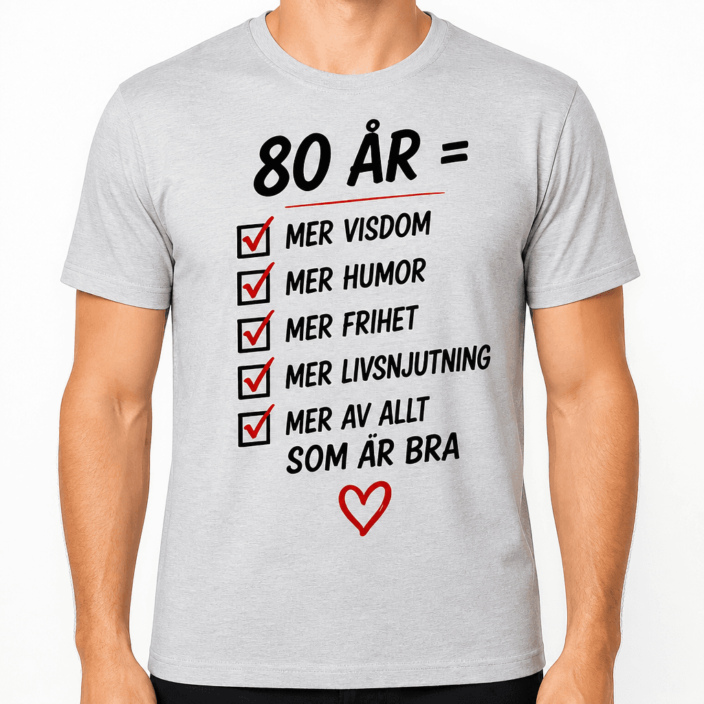 T-shirt till 80-årsdag – 80 år = mer visdom mer humor mer frihet mer livsnjutning mer av allt som är bra