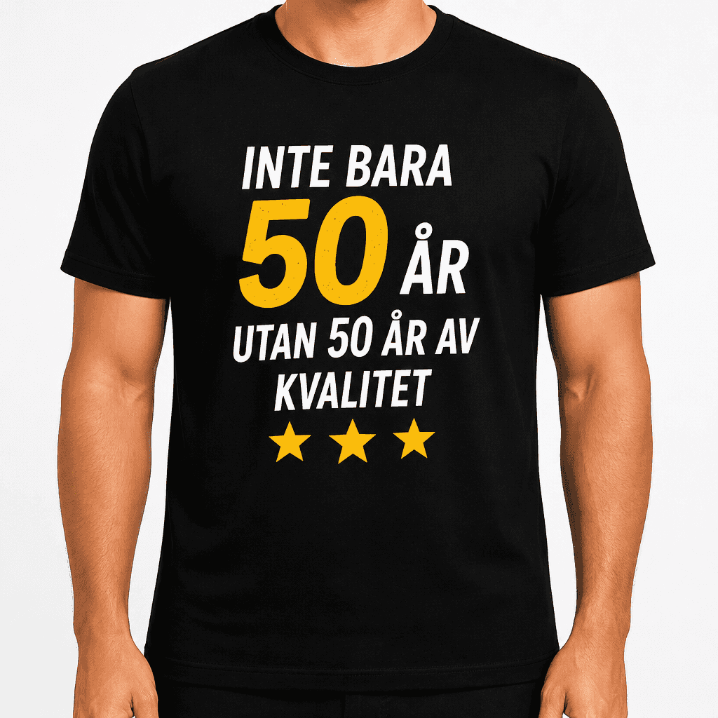 T-shirt till 50-årsdag – Inte bara 50 år utan 50 år av kvalitet