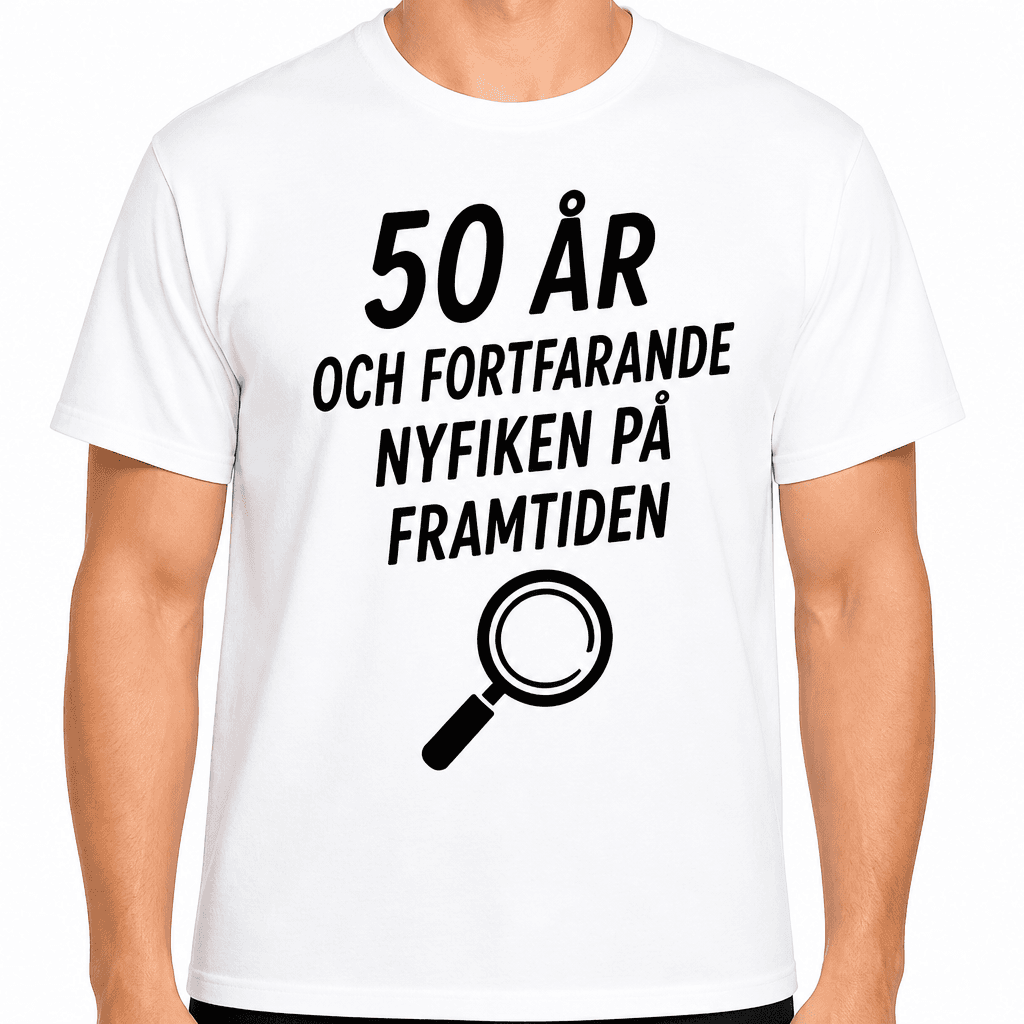 T-shirt till 50-årsdag – 50 år och fortfarande nyfiken på framtiden