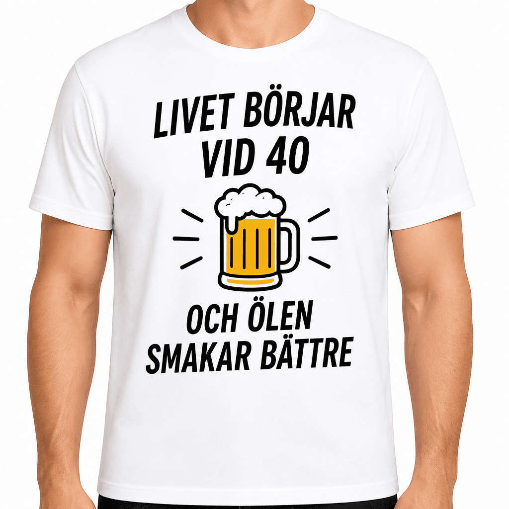 T-shirt till 40-årsdag – Livet börjar vid 40 och ölen smakar bättre