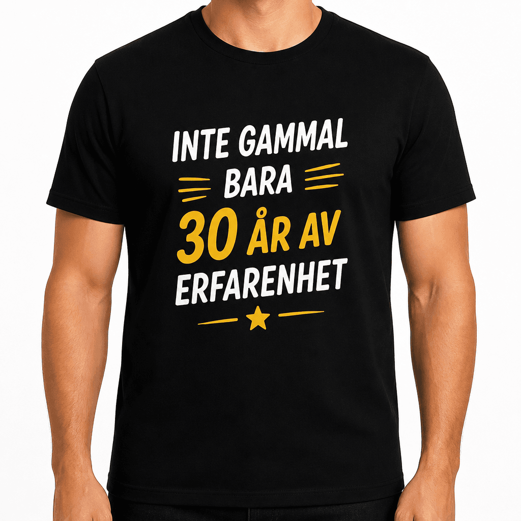 T-shirt till 30-årsdag – Inte gammal bara 30 år av erfarenhet