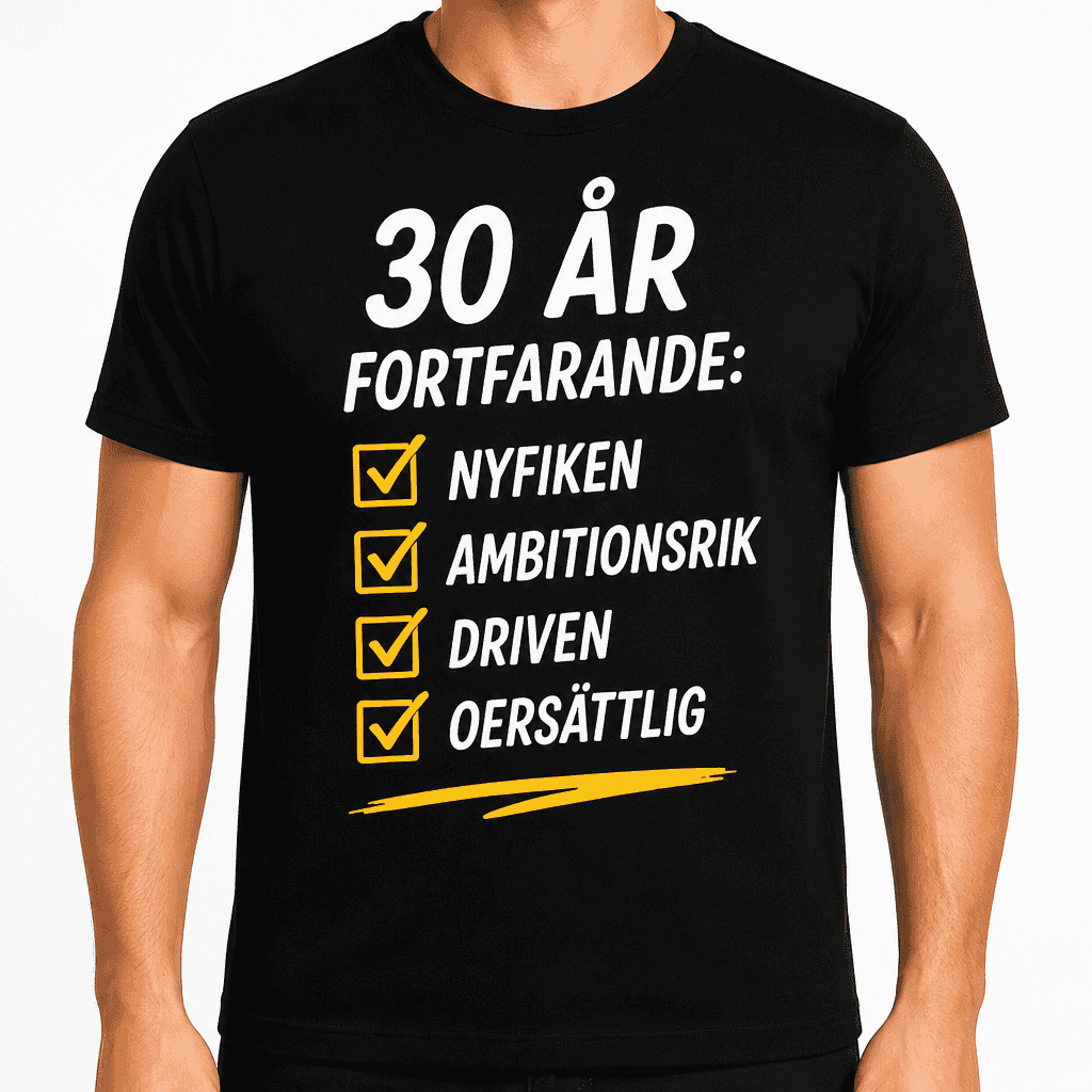 T-shirt till 30-årsdag – 30 år fortfarande: nyfiken ambitionsrik driven oersättlig