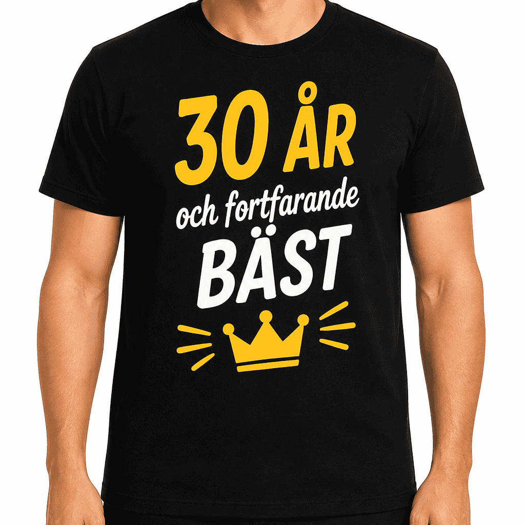 T-shirt till 30-årsdag – 30 ÅR och fortfarande BÄST