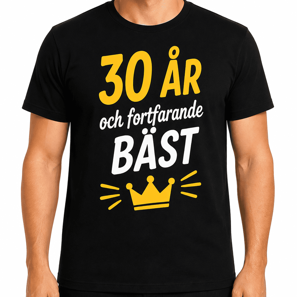 T-shirt till 30-årsdag – 30 ÅR och fortfarande BÄST