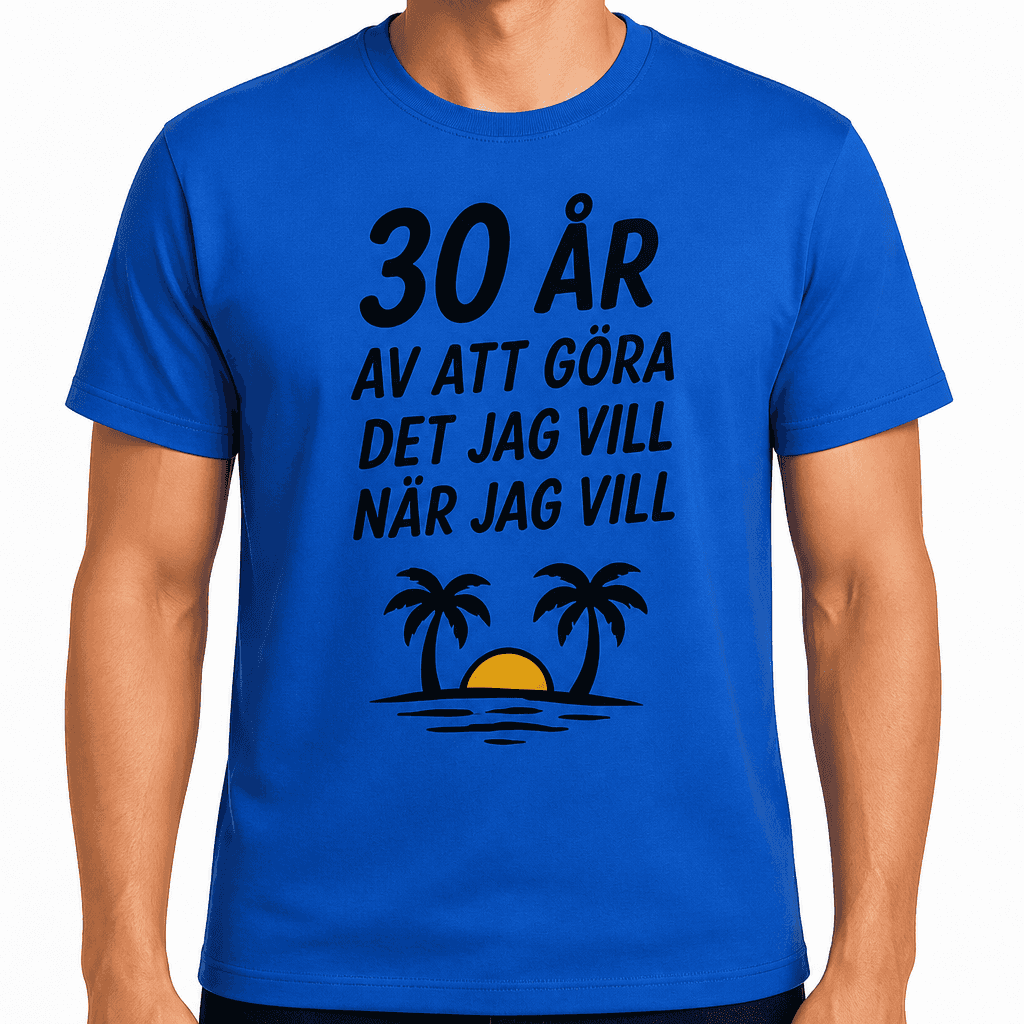 T-shirt till 30-årsdag – 30 år av att göra det jag vill när jag vill