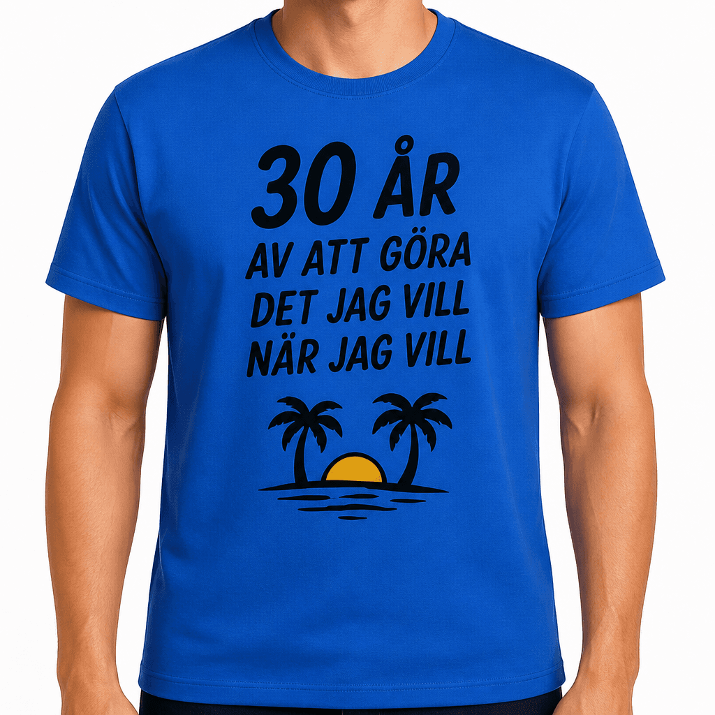 T-shirt till 30-årsdag – 30 år av att göra det jag vill när jag vill