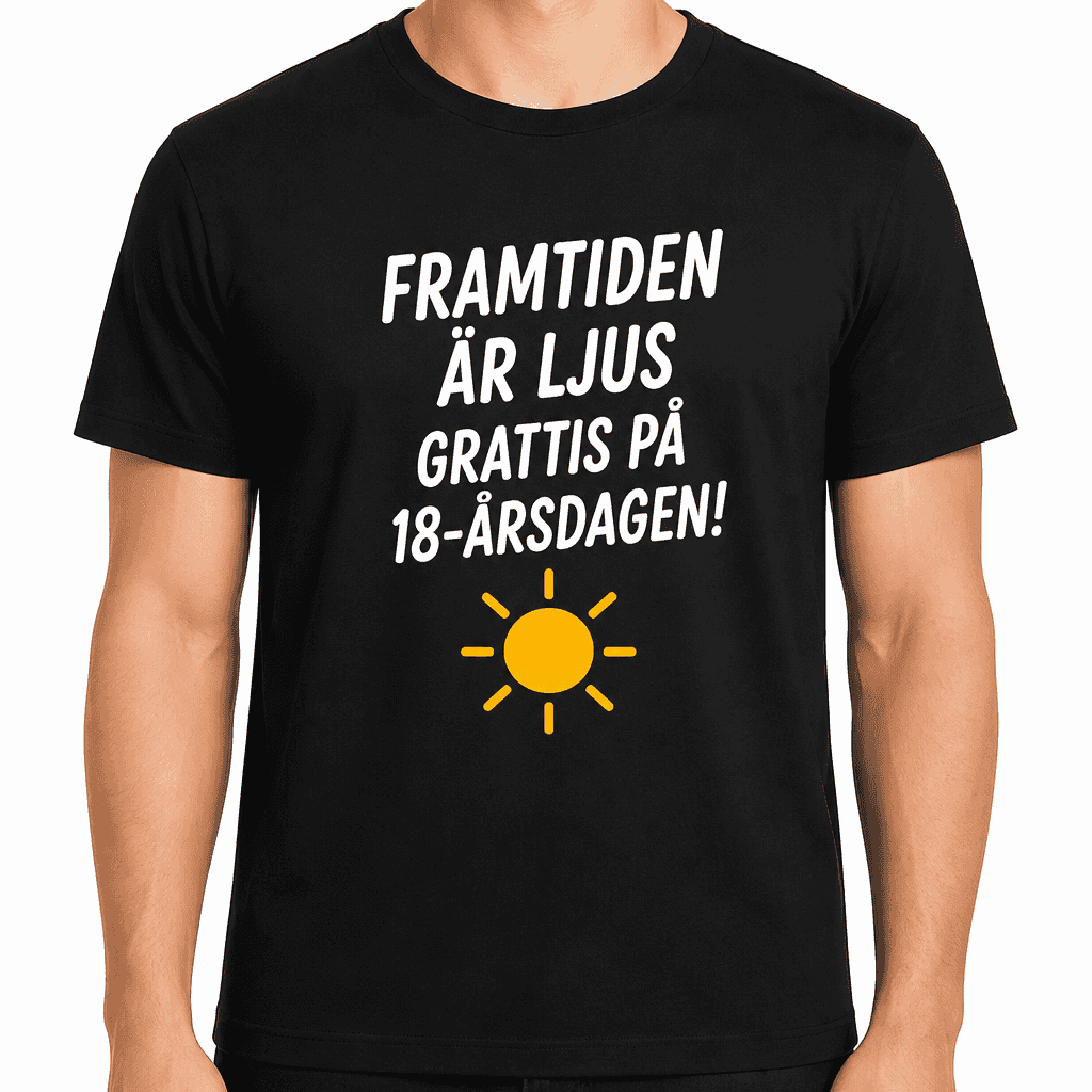 T-shirt till 18-årsdag – Framtiden är ljus grattis på 18-årsdagen!