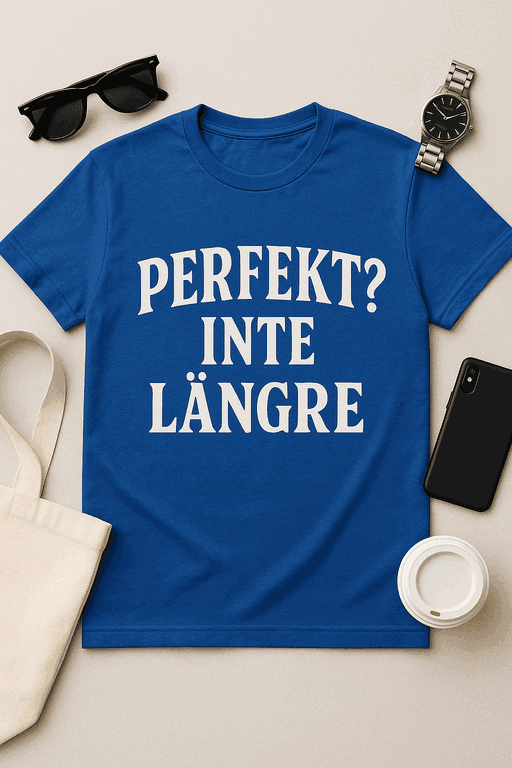Perfekt? Inte längre - T-shirt med attityd