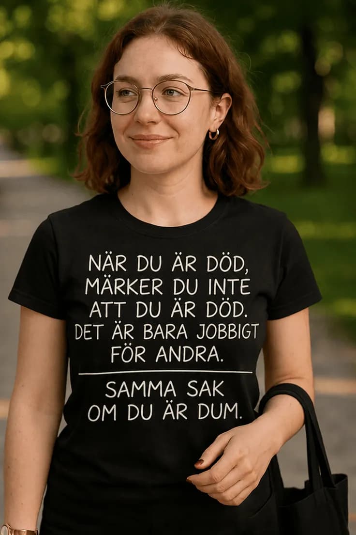 Rolig t-shirt Dum – NÄR DU ÄR DÖD, MÄRKER DU INTE