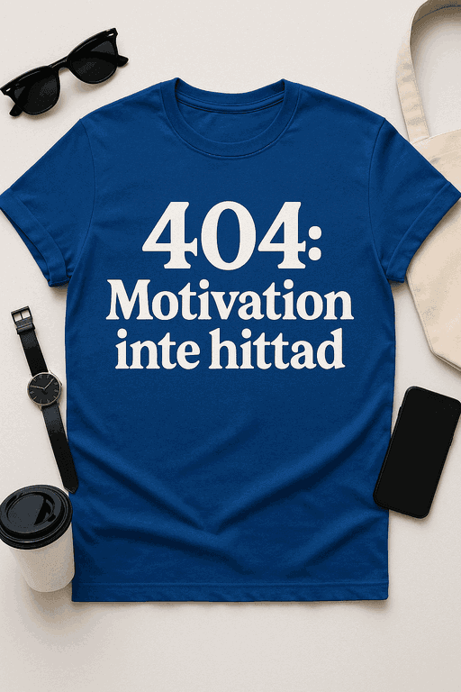T-shirt – 404: Motivation inte hittad