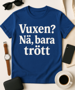 Vuxen? Nä, bara trött - T-shirt