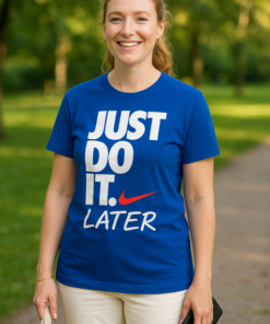 JUST DO IT. LATER - T-shirt