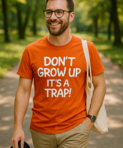 DON'T GROW UP IT'S A TRAP! - T-shirt