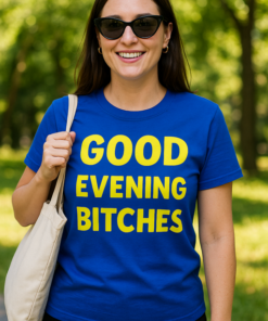 GOOD EVENING BITCHES - T-shirt