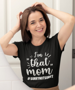 I'm "that" mom #SORRYNOTSORRY - T-shirt