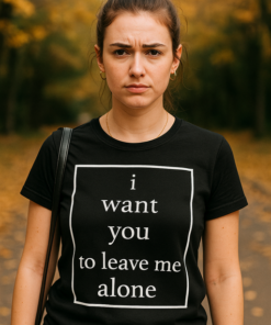 i want you to leave me alone - T-shirt