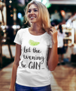 Let the evening be GIN - T-shirt