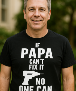 IF PAPA CAN'T FIX IT NO ONE CAN - T-shirt