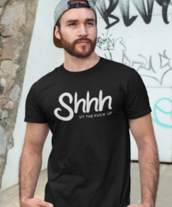 Shhh UT THE FUCK UP - T-shirt
