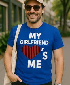 My Girlfriend Loves Me - T-shirt