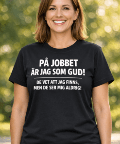 Rolig t-shirt: På jobbet är jag som Gud